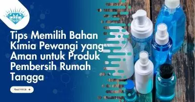 Tips Memilih Bahan Kimia Pewangi yang Aman untuk Produk Pembersih Rumah Tangga