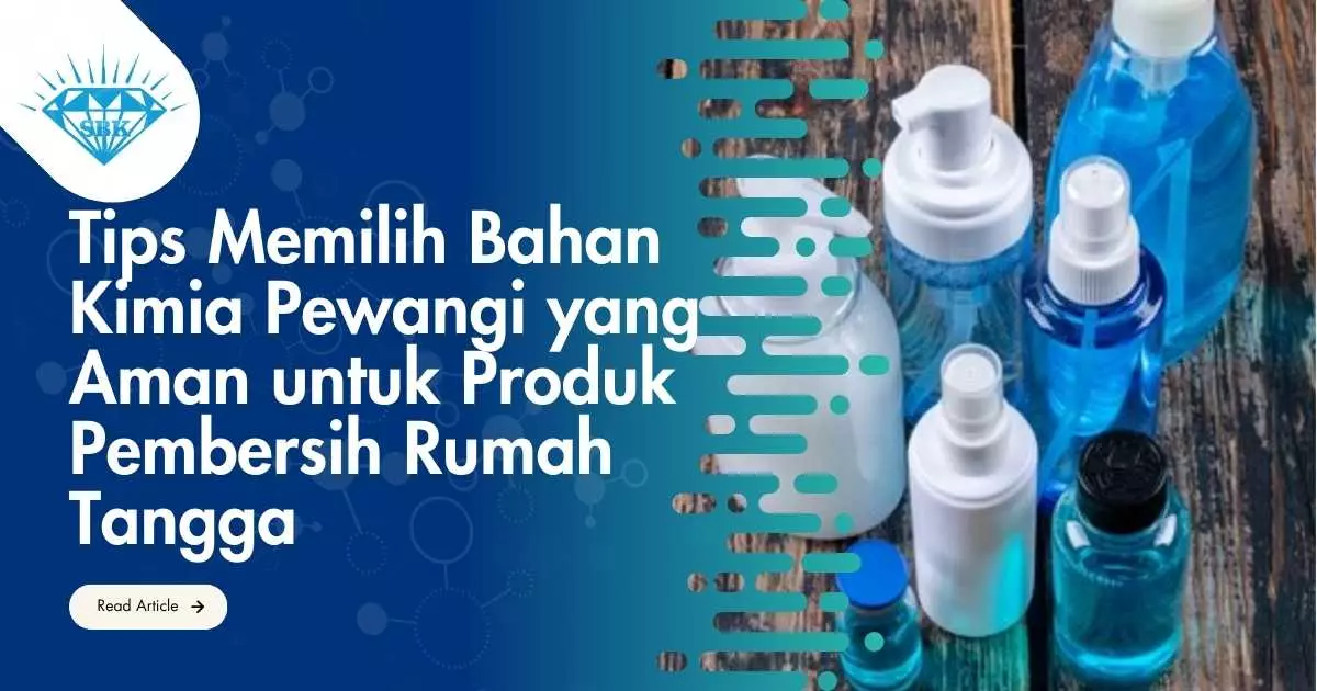 Tips Memilih Bahan Kimia Pewangi yang Aman untuk Produk Pembersih Rumah Tangga