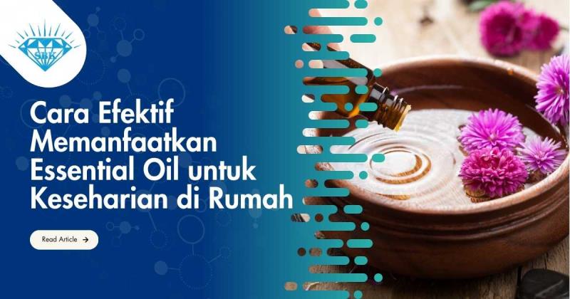 Cara Efektif Memanfaatkan Essential Oil untuk Keseharian di Rumah