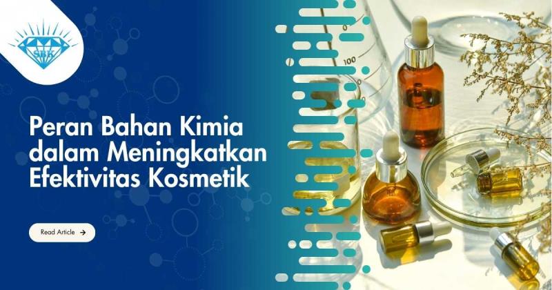 Peran Bahan Kimia dalam Meningkatkan Efektivitas Kosmetik