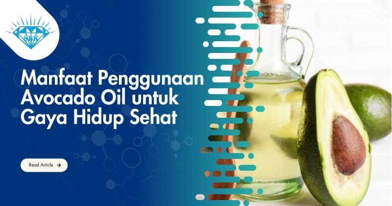 Manfaat Penggunaan Avocado Oil untuk Gaya Hidup Sehat