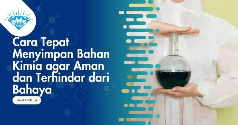 Cara Tepat Menyimpan Bahan Kimia agar Aman dan Terhindar dari Bahaya