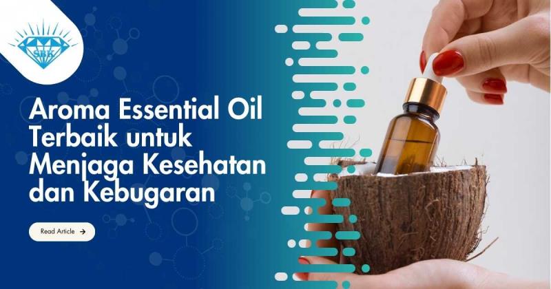 Aroma Essential Oil Terbaik untuk Menjaga Kesehatan dan Kebugaran