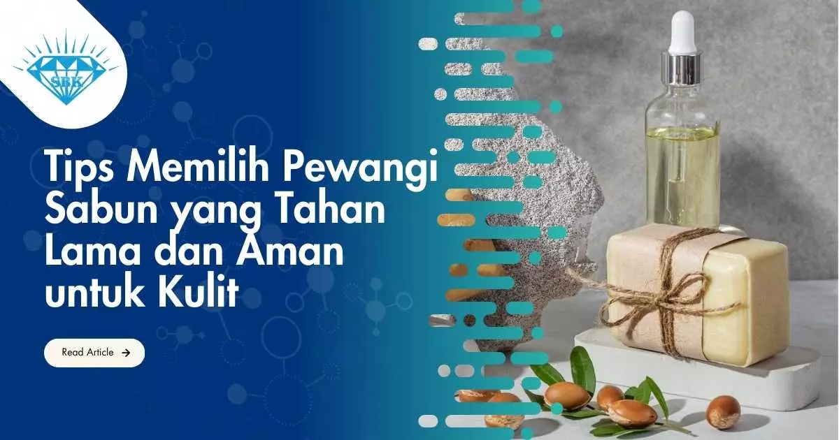 Tips Memilih Pewangi Sabun yang Tahan Lama dan Aman untuk Kulit