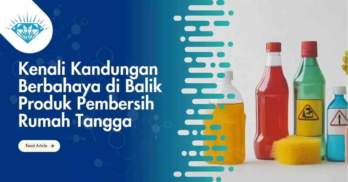 Kenali Kandungan Berbahaya di Balik Produk Pembersih Rumah Tangga