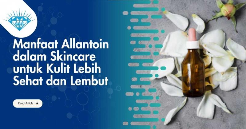 Manfaat Allantoin dalam Skincare untuk Kulit Lebih Sehat dan Lembut