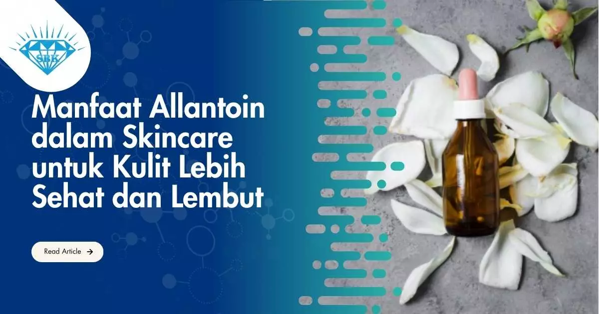 Manfaat Allantoin dalam Skincare untuk Kulit Lebih Sehat dan Lembut