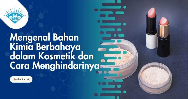Mengenal Bahan Kimia Berbahaya dalam Kosmetik dan Cara Menghindarinya