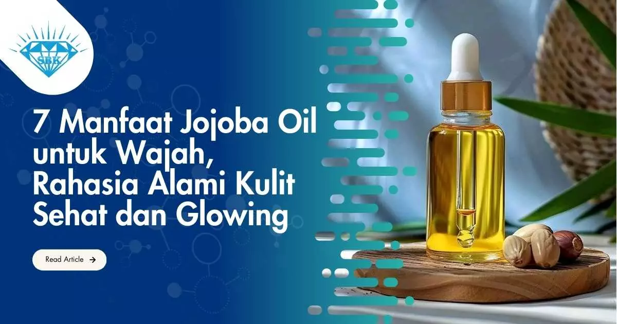 7 Manfaat Jojoba Oil untuk Wajah, Rahasia Alami Kulit Sehat dan Glowing 7 Manfaat Jojoba Oil untuk Wajah, Rahasia Alami Kulit Sehat dan Glowing