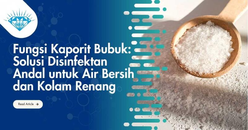 Fungsi Kaporit Bubuk: Solusi Disinfektan Andal untuk Air Bersih dan Kolam Renang