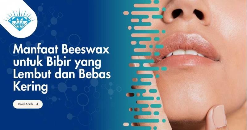 Manfaat Beeswax untuk Bibir yang Lembut dan Bebas Kering