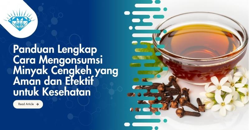Panduan Lengkap Cara Mengonsumsi Minyak Cengkeh yang Aman dan Efektif untuk Kesehatan