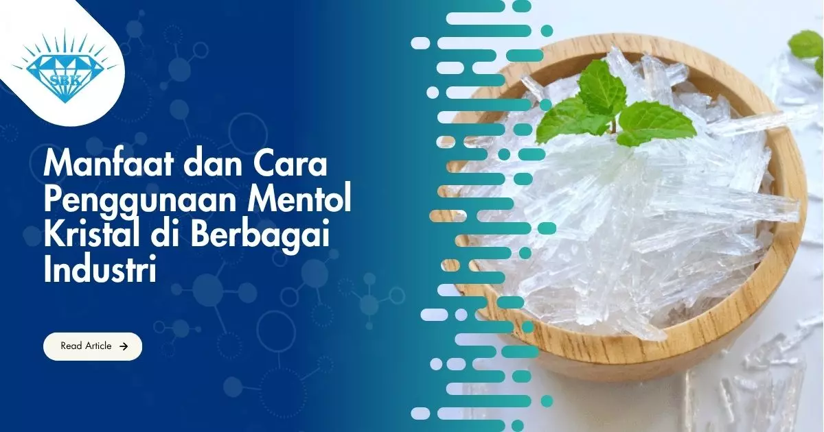 Manfaat dan Cara Penggunaan Mentol Kristal di Berbagai Industri