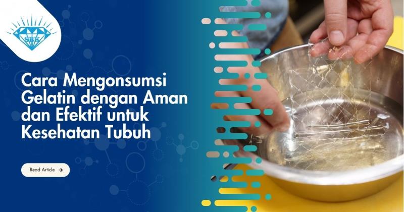 Cara Mengonsumsi Gelatin dengan Aman dan Efektif untuk Kesehatan Tubuh
