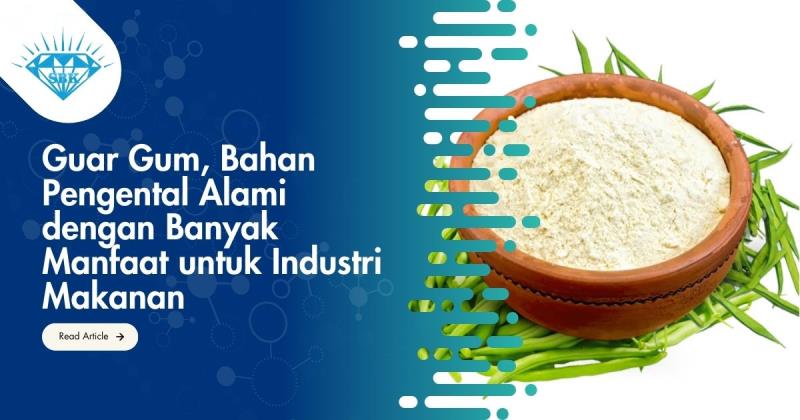 Guar Gum, Bahan Pengental Alami dengan Banyak Manfaat untuk Industri Makanan