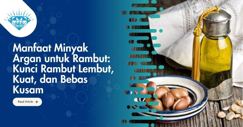 Manfaat Minyak Argan untuk Rambut: Kunci Rambut Lembut, Kuat, dan Bebas Kusam