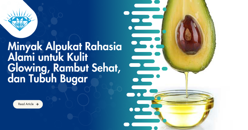 Minyak Alpukat Rahasia Alami untuk Kulit Glowing, Rambut Sehat, dan Tubuh Bugar