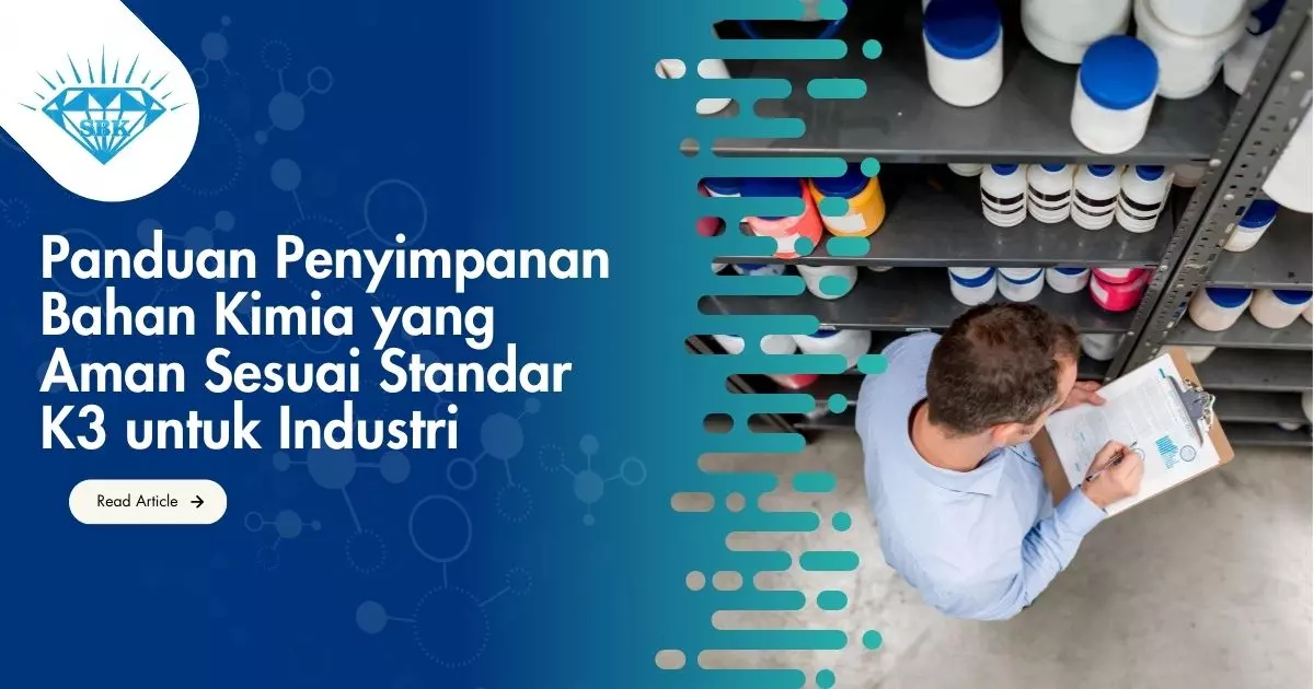 Panduan Penyimpanan Bahan Kimia yang Aman Sesuai Standar K3 untuk Industri