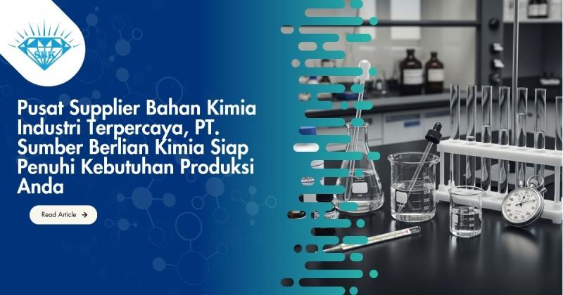 Pusat Supplier Bahan Kimia Industri Terpercaya, PT. Sumber Berlian Kimia Siap Penuhi Kebutuhan Produksi Anda