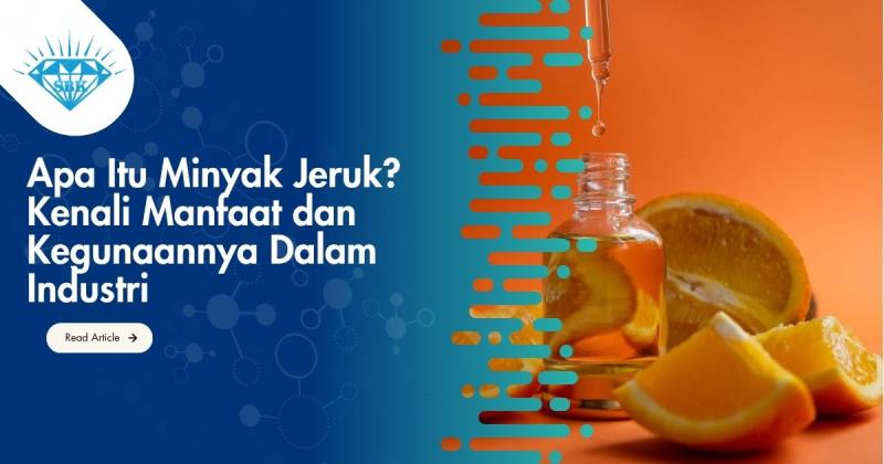 Apa Itu Minyak Jeruk? Kenali Manfaat dan Kegunaannya Dalam Industri