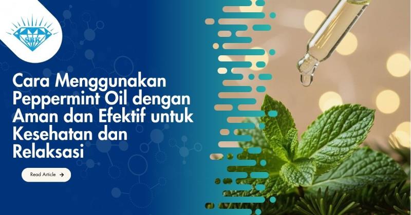 Cara Menggunakan Peppermint Oil dengan Aman dan Efektif untuk Kesehatan dan Relaksasi