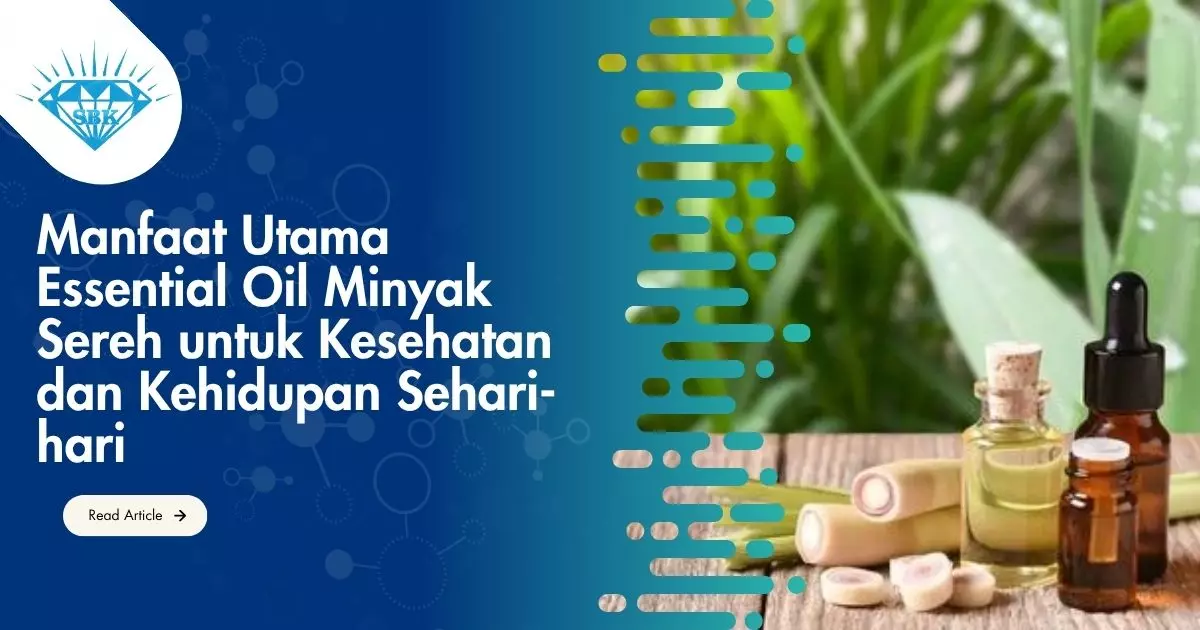 Manfaat Utama Essential Oil Minyak Sereh untuk Kesehatan dan Kehidupan Sehari-hari
