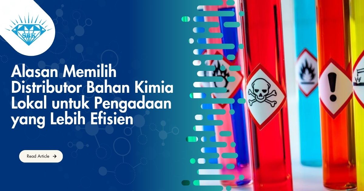 Alasan Memilih Distributor Bahan Kimia Lokal untuk Pengadaan yang Lebih Efisien