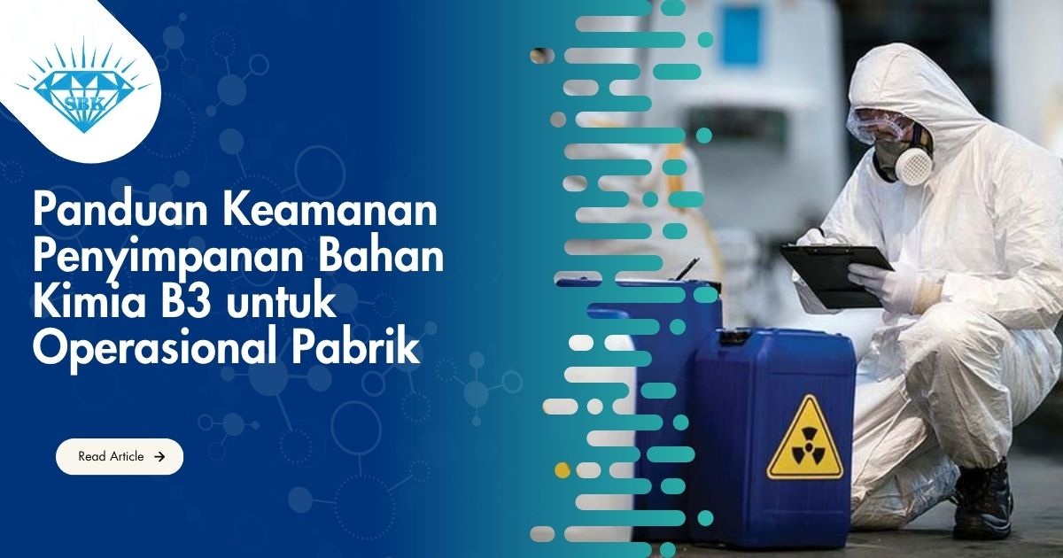 Panduan Keamanan Penyimpanan Bahan Kimia B3 untuk Operasional Pabrik