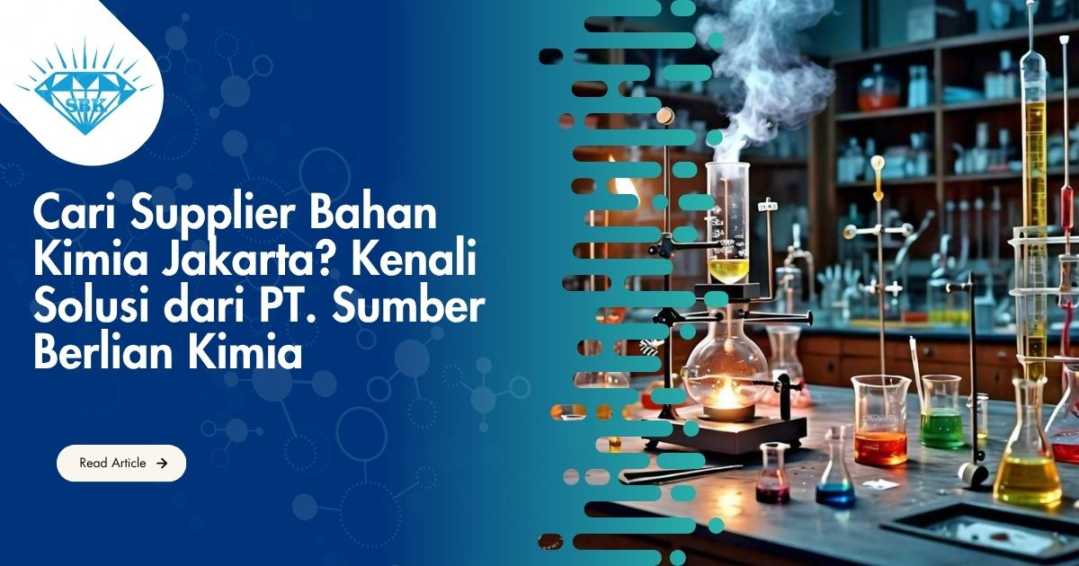 Cari Supplier Bahan Kimia Jakarta? Kenali Solusi dari PT. Sumber Berlian Kimia