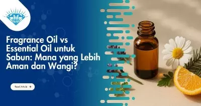 Fragrance Oil vs Essential Oil untuk Sabun: Mana yang Lebih Aman dan Wangi?
