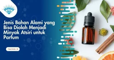 Jenis Bahan Alami yang Bisa Diolah Menjadi Minyak Atsiri untuk Parfum