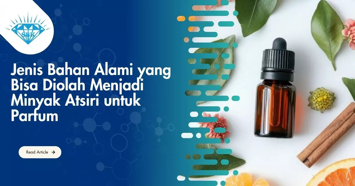 Jenis Bahan Alami yang Bisa Diolah Menjadi Minyak Atsiri untuk Parfum