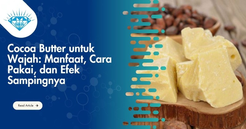 Cocoa Butter untuk Wajah: Manfaat, Cara Pakai, dan Efek Sampingnya