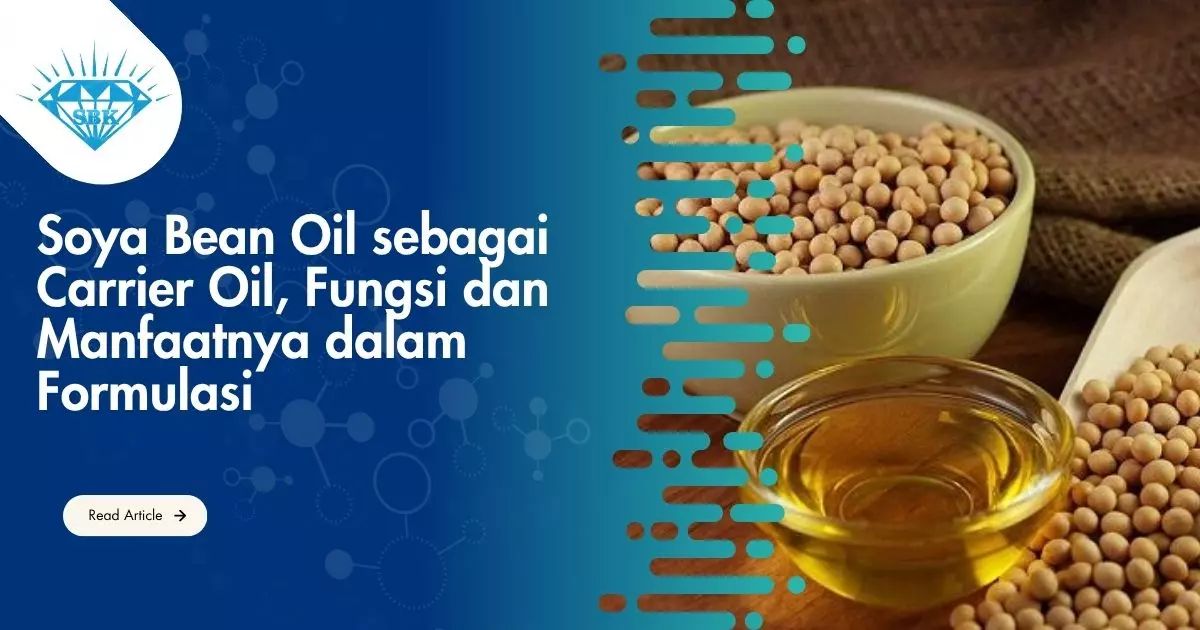 Soya Bean Oil sebagai Carrier Oil, Fungsi dan Manfaatnya dalam Formulasi