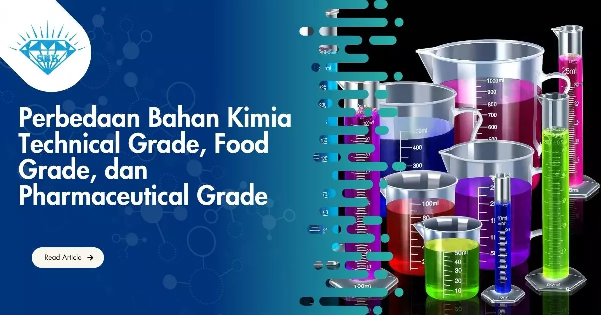 Perbedaan Bahan Kimia Technical Grade, Food Grade, dan Pharmaceutical Grade